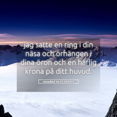 Picture 05 - Hesekiel 16:12 SV1917 - jag satte en ring i din näsa och örhängen i - Bible Verse Picture