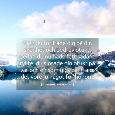 Picture 05 - Hesekiel 16:15 SV1917 - Men du förlitade dig på din skönhet och bedrev - Bible Verse Picture