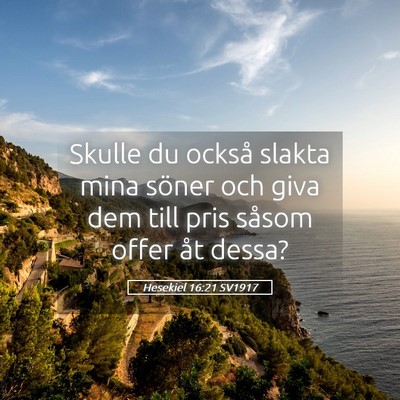 Picture 05 - Hesekiel 16:21 SV1917 - Skulle du också slakta mina söner och giva dem - Bible Verse Picture