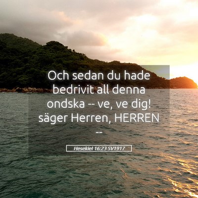 Picture 05 - Hesekiel 16:23 SV1917 - Och sedan du hade bedrivit all denna ondska -- - Bible Verse Picture