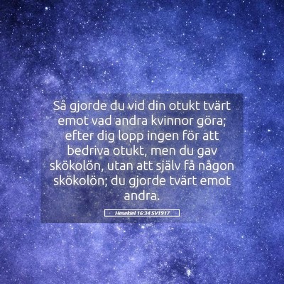 Picture 05 - Hesekiel 16:34 SV1917 - Så gjorde du vid din otukt tvärt emot vad andra - Bible Verse Picture
