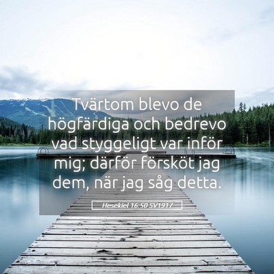 Picture 05 - Hesekiel 16:50 SV1917 - Tvärtom blevo de högfärdiga och bedrevo vad - Bible Verse Picture
