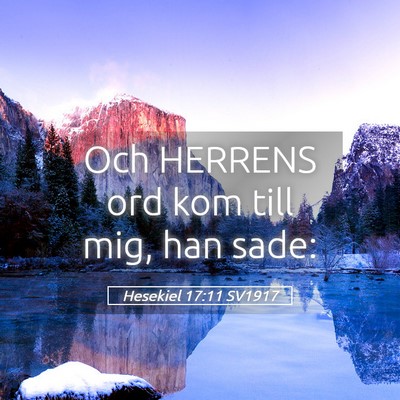 Picture 05 - Hesekiel 17:11 SV1917 - Och HERRENS ord kom till mig, han - Bible Verse Picture