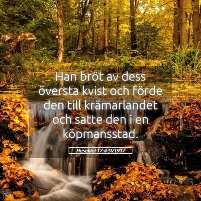 Picture 05 - Hesekiel 17:4 SV1917 - Han bröt av dess översta kvist och förde den - Bible Verse Picture