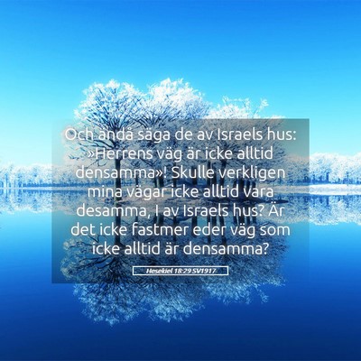 Picture 05 - Hesekiel 18:29 SV1917 - Och ändå säga de av Israels hus: »Herrens - Bible Verse Picture