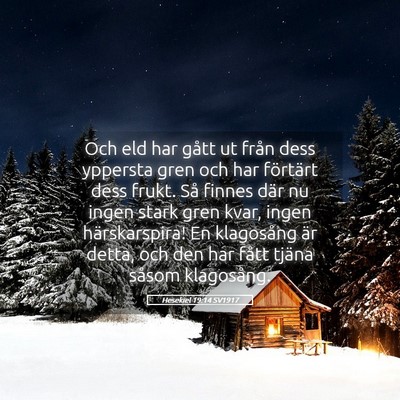 Picture 05 - Hesekiel 19:14 SV1917 - Och eld har gått ut från dess yppersta gren och - Bible Verse Picture