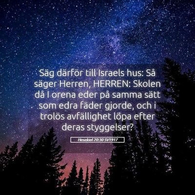 Picture 05 - Hesekiel 20:30 SV1917 - Säg därför till Israels hus: Så säger - Bible Verse Picture