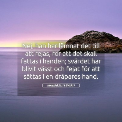 Picture 05 - Hesekiel 21:11 SV1917 - Nej, han har lämnat det till att fejas, för att - Bible Verse Picture