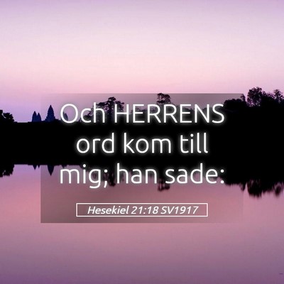 Picture 05 - Hesekiel 21:18 SV1917 - Och HERRENS ord kom till mig; han - Bible Verse Picture