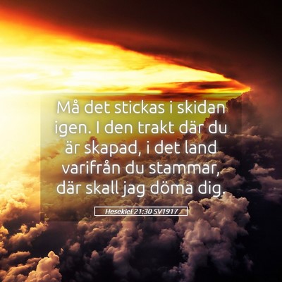 Picture 05 - Hesekiel 21:30 SV1917 - Må det stickas i skidan igen. I den trakt där - Bible Verse Picture