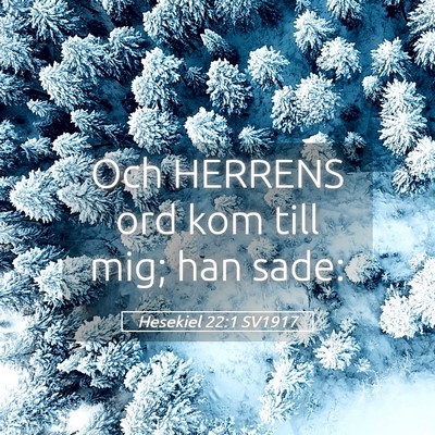 Picture 05 - Hesekiel 22:1 SV1917 - Och HERRENS ord kom till mig; han - Bible Verse Picture