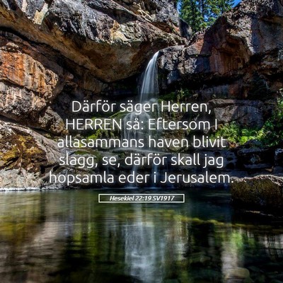 Picture 05 - Hesekiel 22:19 SV1917 - Därför säger Herren, HERREN så: Eftersom I - Bible Verse Picture