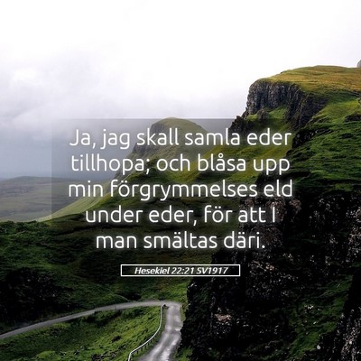 Picture 05 - Hesekiel 22:21 SV1917 - Ja, jag skall samla eder tillhopa; och blåsa upp - Bible Verse Picture