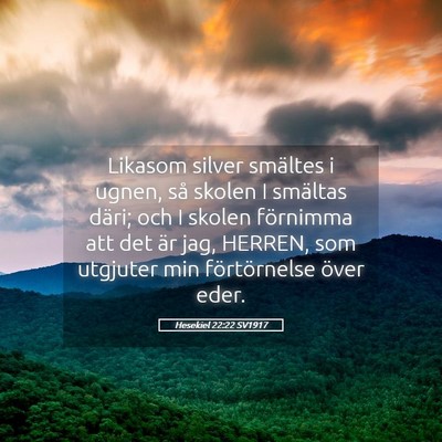 Picture 05 - Hesekiel 22:22 SV1917 - Likasom silver smältes i ugnen, så skolen I - Bible Verse Picture