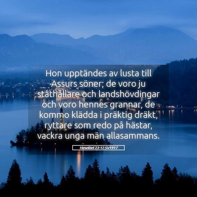 Picture 05 - Hesekiel 23:12 SV1917 - Hon upptändes av lusta till Assurs söner; de - Bible Verse Picture