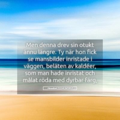 Picture 05 - Hesekiel 23:14 SV1917 - Men denna drev sin otukt ännu längre. Ty när - Bible Verse Picture