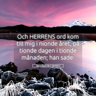 Picture 05 - Hesekiel 24:1 SV1917 - Och HERRENS ord kom till mig i nionde året, på - Bible Verse Picture