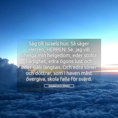 Picture 05 - Hesekiel 24:21 SV1917 - Säg till Israels hus: Så säger Herren, HERREN: - Bible Verse Picture