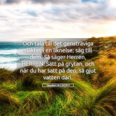 Picture 05 - Hesekiel 24:3 SV1917 - Och tala till det gensträviga släktet i en - Bible Verse Picture