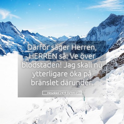 Picture 05 - Hesekiel 24:9 SV1917 - Därför säger Herren, HERREN så: Ve över - Bible Verse Picture