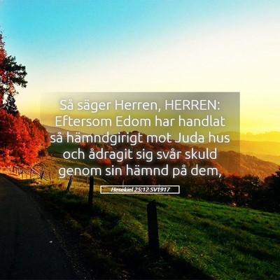 Picture 05 - Hesekiel 25:12 SV1917 - Så säger Herren, HERREN: Eftersom Edom har - Bible Verse Picture