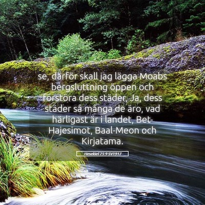 Picture 05 - Hesekiel 25:9 SV1917 - se, därför skall jag lägga Moabs bergsluttning - Bible Verse Picture
