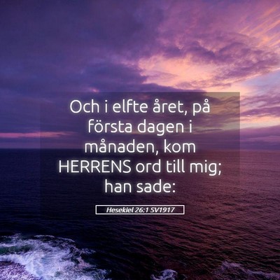 Picture 05 - Hesekiel 26:1 SV1917 - Och i elfte året, på första dagen i månaden, - Bible Verse Picture