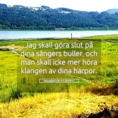 Picture 05 - Hesekiel 26:13 SV1917 - Jag skall göra slut på dina sångers buller, - Bible Verse Picture