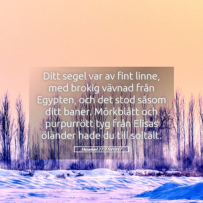 Picture 05 - Hesekiel 27:7 SV1917 - Ditt segel var av fint linne, med brokig vävnad - Bible Verse Picture