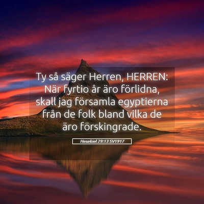 Picture 05 - Hesekiel 29:13 SV1917 - Ty så säger Herren, HERREN: När fyrtio år - Bible Verse Picture