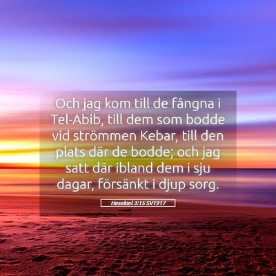 Picture 05 - Hesekiel 3:15 SV1917 - Och jag kom till de fångna i Tel-Abib, till dem - Bible Verse Picture