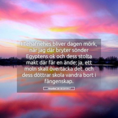 Picture 05 - Hesekiel 30:18 SV1917 - I Tehafnehes bliver dagen mörk, när jag där - Bible Verse Picture