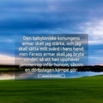 Picture 05 - Hesekiel 30:24 SV1917 - Den babyloniske konungens armar skall jag - Bible Verse Picture