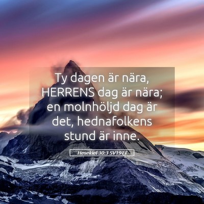 Picture 05 - Hesekiel 30:3 SV1917 - Ty dagen är nära, HERRENS dag är nära; en - Bible Verse Picture