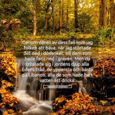 Picture 05 - Hesekiel 31:16 SV1917 - Genom dånet av dess fall kom jag folken att - Bible Verse Picture