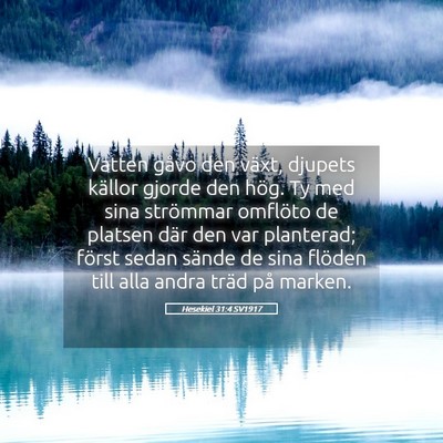 Picture 05 - Hesekiel 31:4 SV1917 - Vatten gåvo den växt, djupets källor gjorde - Bible Verse Picture