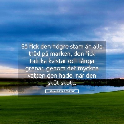 Picture 05 - Hesekiel 31:5 SV1917 - Så fick den högre stam än alla träd på - Bible Verse Picture