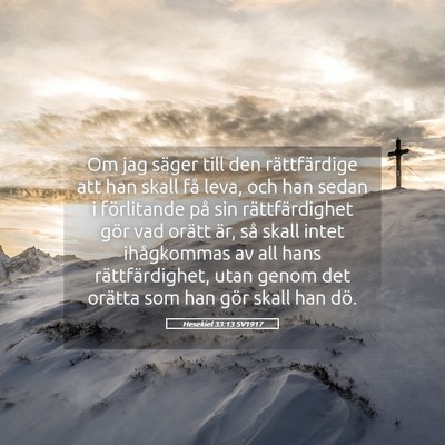 Picture 05 - Hesekiel 33:13 SV1917 - Om jag säger till den rättfärdige att han - Bible Verse Picture