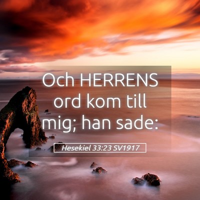 Picture 05 - Hesekiel 33:23 SV1917 - Och HERRENS ord kom till mig; han - Bible Verse Picture