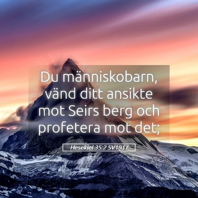 Picture 05 - Hesekiel 35:2 SV1917 - Du människobarn, vänd ditt ansikte mot Seirs - Bible Verse Picture