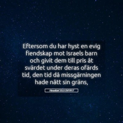 Picture 05 - Hesekiel 35:5 SV1917 - Eftersom du har hyst en evig fiendskap mot - Bible Verse Picture