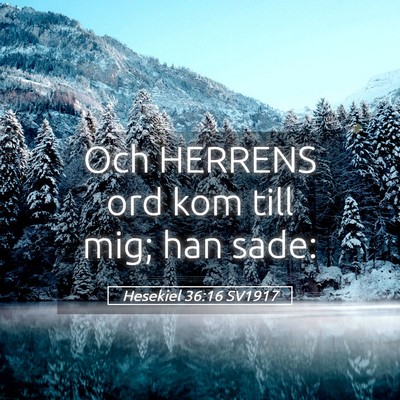 Picture 05 - Hesekiel 36:16 SV1917 - Och HERRENS ord kom till mig; han - Bible Verse Picture
