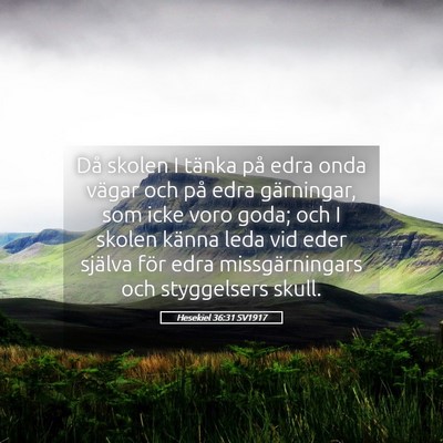 Picture 05 - Hesekiel 36:31 SV1917 - Då skolen I tänka på edra onda vägar och på - Bible Verse Picture