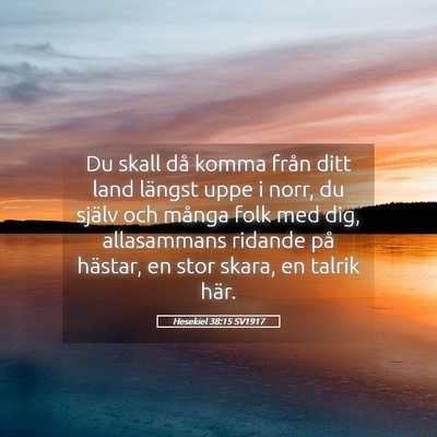 Picture 05 - Hesekiel 38:15 SV1917 - Du skall då komma från ditt land längst uppe i - Bible Verse Picture