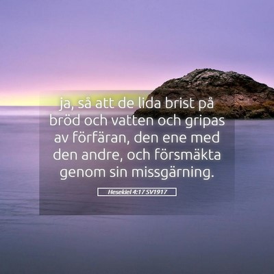 Picture 05 - Hesekiel 4:17 SV1917 - ja, så att de lida brist på bröd och vatten - Bible Verse Picture