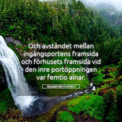 Picture 05 - Hesekiel 40:15 SV1917 - Och avståndet mellan ingångsportens framsida - Bible Verse Picture