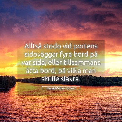 Picture 05 - Hesekiel 40:41 SV1917 - Alltså stodo vid portens sidoväggar fyra bord - Bible Verse Picture