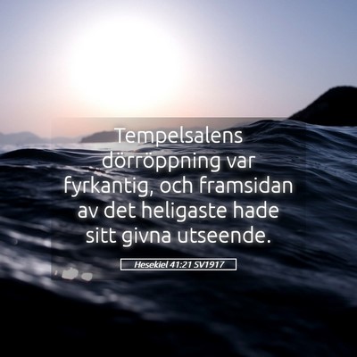 Picture 05 - Hesekiel 41:21 SV1917 - Tempelsalens dörröppning var fyrkantig, och - Bible Verse Picture