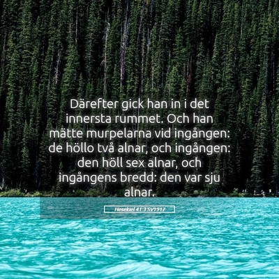 Picture 05 - Hesekiel 41:3 SV1917 - Därefter gick han in i det innersta rummet. Och - Bible Verse Picture