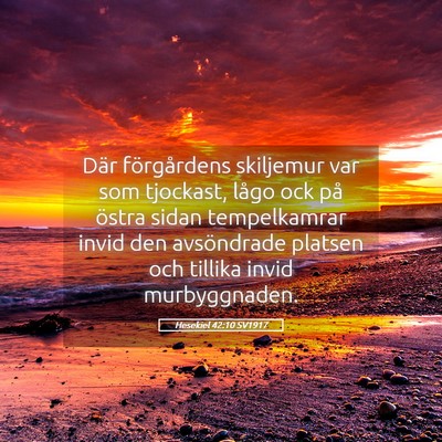 Picture 05 - Hesekiel 42:10 SV1917 - Där förgårdens skiljemur var som tjockast, - Bible Verse Picture